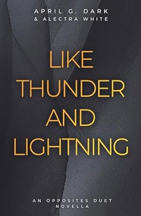 April G. Dark - Like Thunder and Lightning: An Opposites Duett Novella
