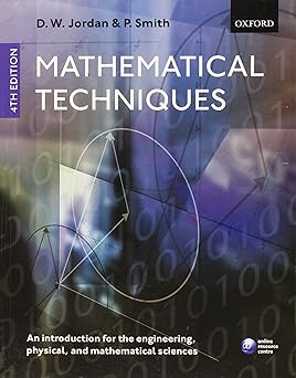 Mathematical Techniques: An Introduction for the Engineering, Physical, and Mathematical Sciences 4th Edition