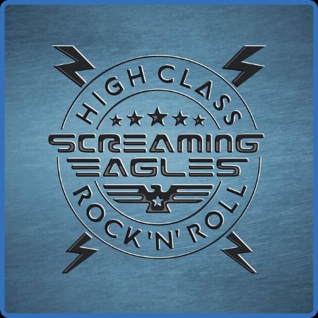 Screaming Eagles - High Class Rock 'N' Roll (2023)