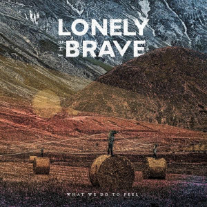 Lonely The Brave - What We Do To Feel (2023)