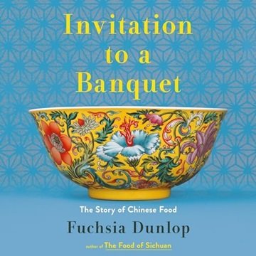 Invitation to a Banquet: The Story of Chinese Food [Audiobook]