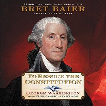 To Rescue the Constitution: George Washington and the Fragile American Experiment [Audiobook]