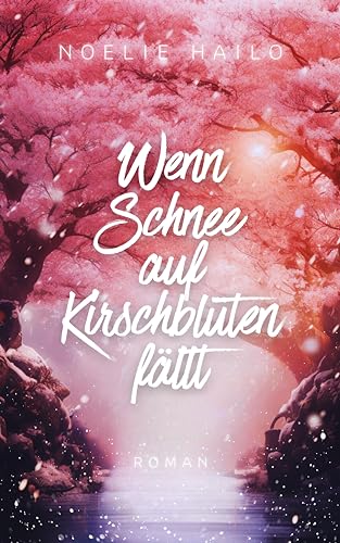 Noelie Hailo - Wenn Schnee auf Kirschbl&uuml;ten f&auml;llt