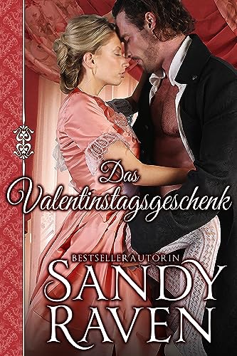 Cover: Sandy Raven - Das Valentinstagsgeschenk: Eine sinnliche historische Liebesgeschichte