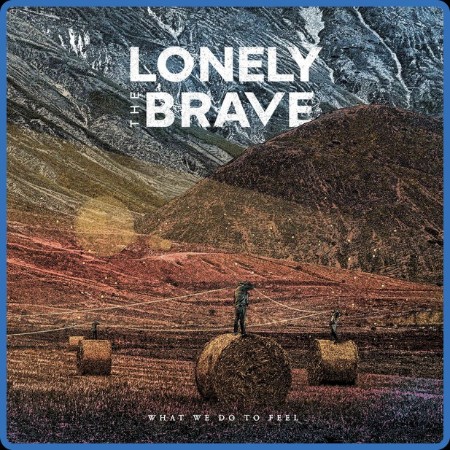 Lonely The Brave - What We Do To Feel 2023