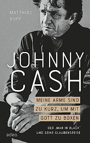 Matthias Huff - Johnny Cash: Meine Arme sind zu kurz, um mit Gott zu boxen