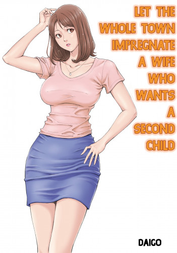 Let The Whole Town Impregnate A Wife Who Wants A Second Child Hentai Comics