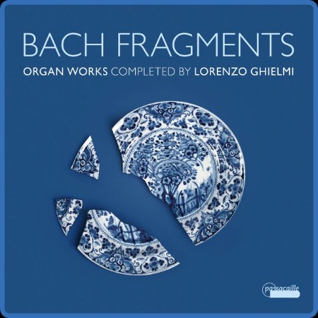 Lorenzo Ghielmi - Bach Fragments: Organ Works Completed by Lorenzo Ghielmi 2023