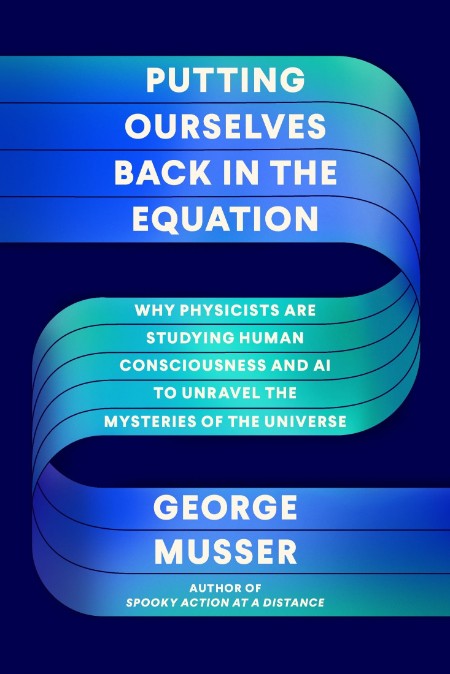 Putting Ourselves Back in the Equation by George Musser