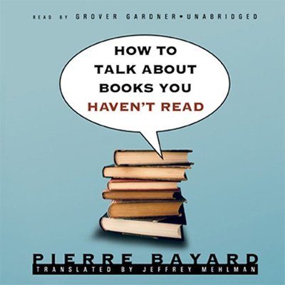 How to Talk about Books You Haven't Read (Audiobook)