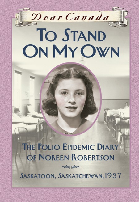 Dear Canada - To Stand on My Own- The Polio Epidemic Diary of Noreen Robertson Sas... 0a88860c868fac40c4993c209fb48734