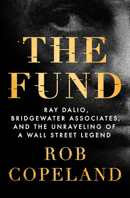 The Fund Ray Dalio  Bridgewater Associates, and the Unraveling of a Wall Street Le...