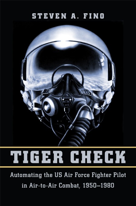 Tiger Check  Automating the US Air Force Fighter Pilot in Air-to-Air Combat, 1950-... C9a0b940e2e292739a028f78f34dda41