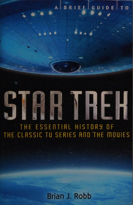 A Brief Guide To Star Trek by Brian J  Robb PDF