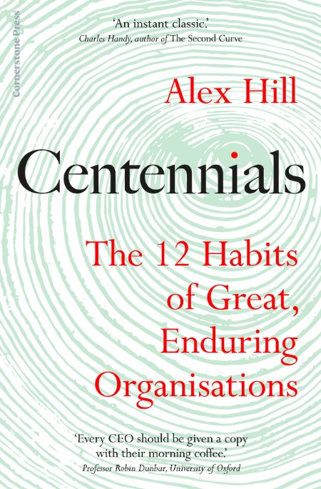 Centennials  The 12 Habits of Great, Enduring Organisations by Professor Alex Hill  5975ba11c1ae05c006d6d5f117cc4a52