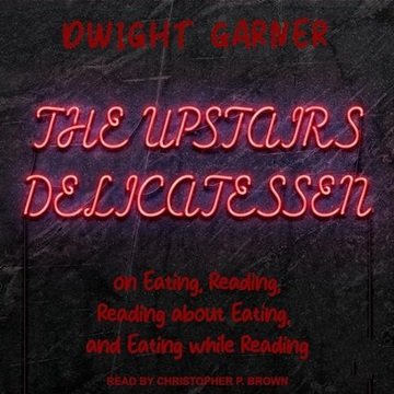 The Upstairs Delicatessen: On Eating, Reading, Reading About Eating, and Eating While Reading [Au...