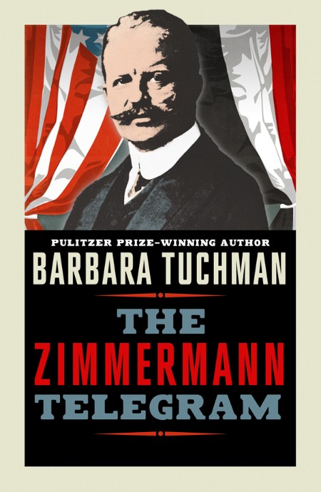 Barbara W Tuchman - The Zimmermann Telegram 5ffd8b75e880cb86122d146c198ec758