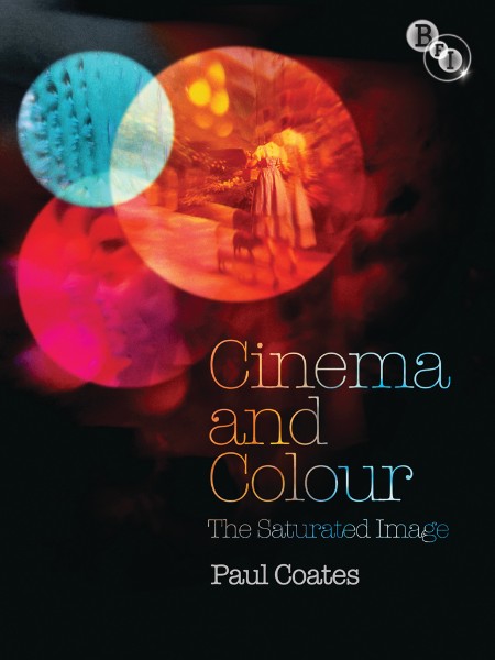 Cinema and Colour  The Saturated Image by Paul Coates  4c392f735d7e9d67bf8086dd4572ea5a