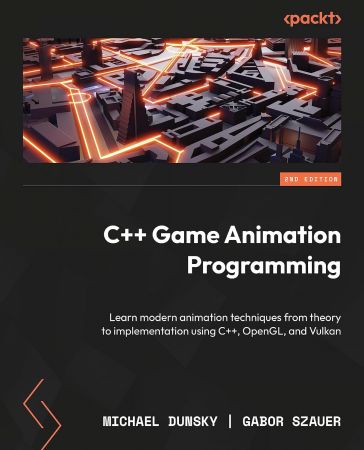 C++ Game Animation Programming: Learn modern animation techniques from theory to implementation using C++, OpenGL