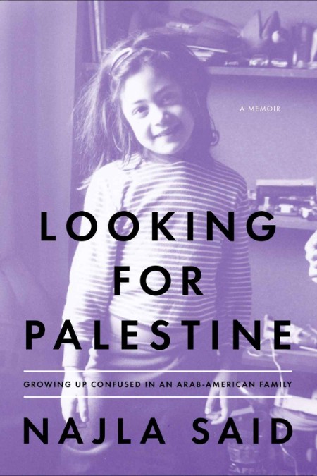 Looking for Palestine  Growing Up Confused in an Arab-American Family by Najla Said  0edb7634d44f80bd60aa0b19e2434262