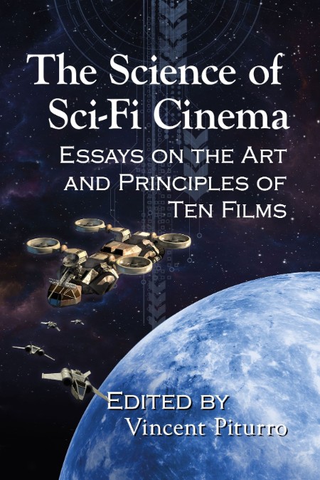 The Science of Sci-Fi Cinema  Essays on the Art and Principles of Ten Films by Vin... 29050c24b9039f55ab90fe2c9d9d006c