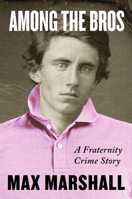 Among the Bros  A Fraternity Crime Story by Max Marshall  8f63c3e2b225543654c8a5114251b96e