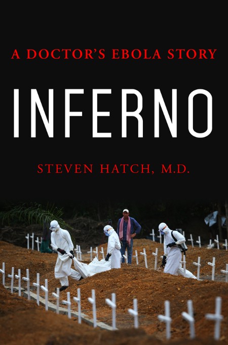 Inferno  A Doctor's Ebola Story by Steven Hatch  Df7980991a57468c4628865bbd4b7270