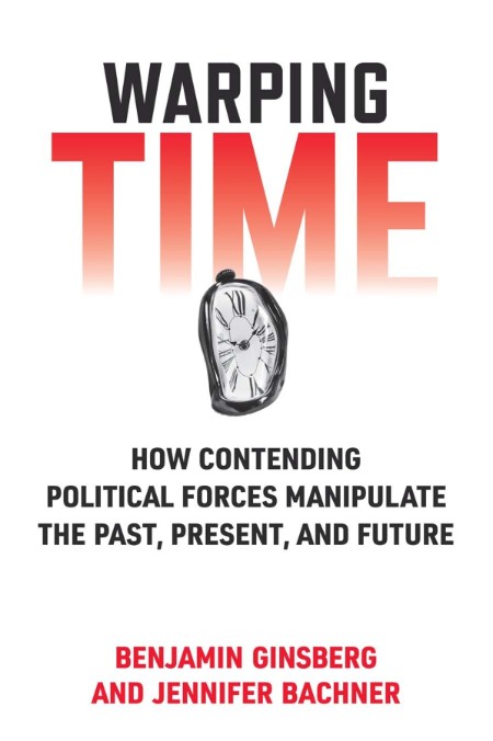 Warping Time  How Contending Political Forces Manipulate the Past, Present, and Fu... F5259ecf82cee2017e6c302bced05871