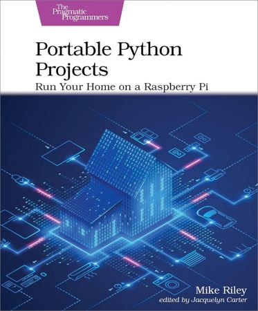 Portable Python Projects: Run Your Home on a Raspberry Pi (True PDF)