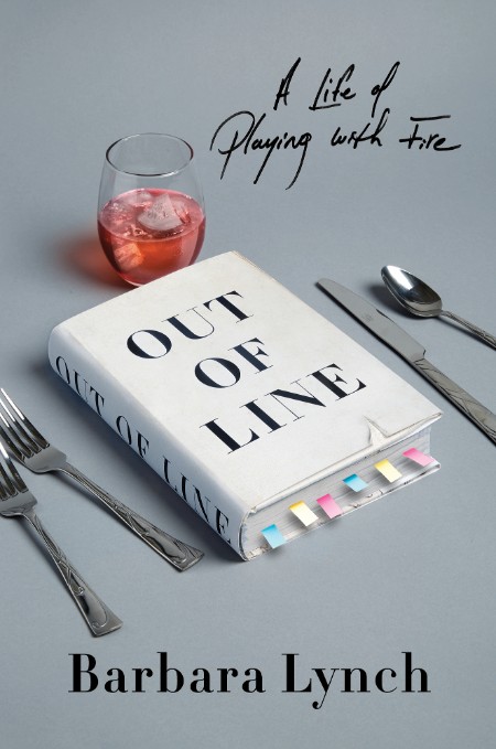 Barbara Lynch - Out of Line- A Life of Playing with Fire 170aa5a819d9e013d3724c247706738a