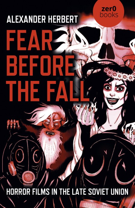 Fear Before the Fall  Horror Films in the Late Soviet Union by Alexander Herbert  Bfc261654bbc02d619cd428694599a91