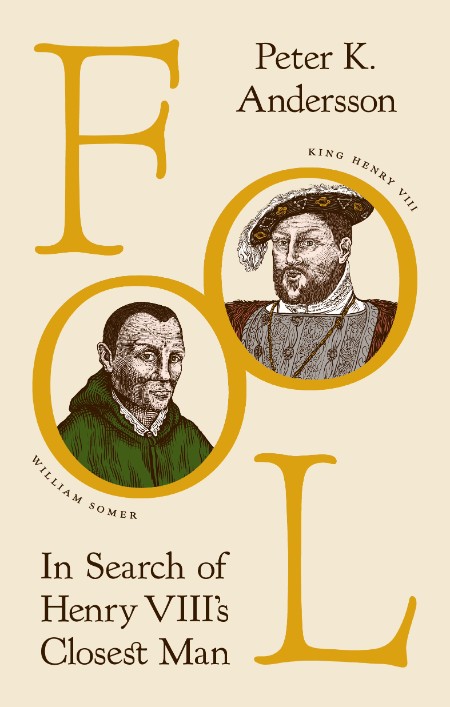 Fool  In Search of Henry VIII's Closest Man by Peter K  Andersson  24b356aecfdad0ad576c3b42b1376399