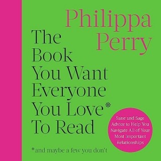 Philippa Perry - The Book You Want Everyone You Love To Read  1b9e300344ec5c37bb4dc7899c50be9a