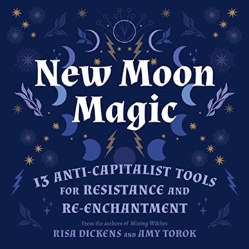 New Moon Magic: 13 Anti-Capitalist Tools for Resistance and Re-Enchantment [Audiobook]