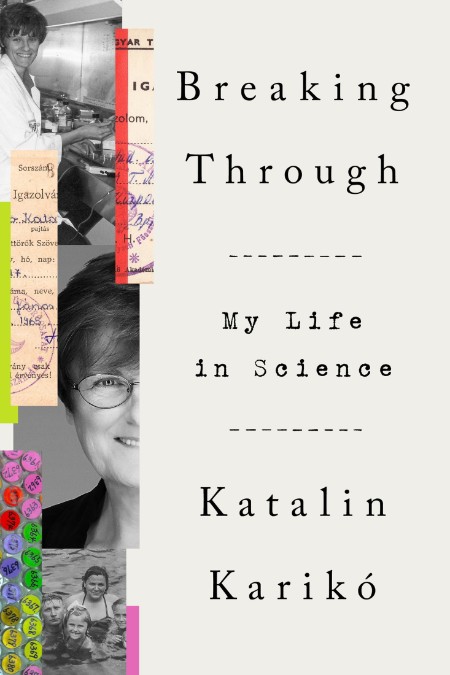 Breaking Through  My Life in Science by Katalin Karikó  67fb7ad1c6fe67d9650e364cd7fa3fc2