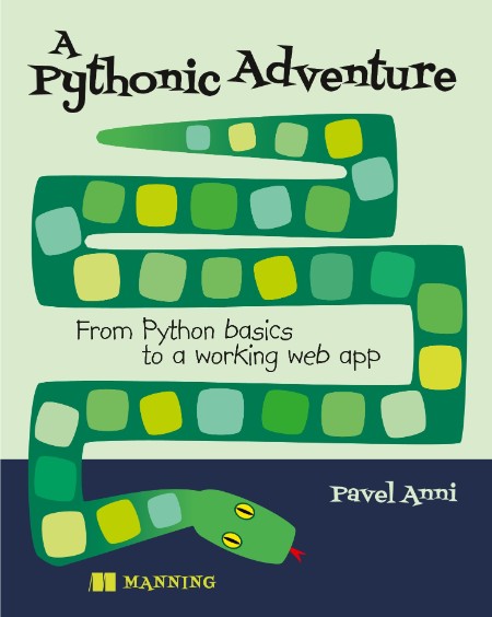 A Pythonic Adventure  From Python Basics to a Working Web App by Pavel Anni PDF 4295f9ae9d25044f2977b131589d25d1