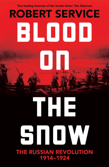 Blood on the Snow  The Russian Revolution 1914-1924 by Robert Service