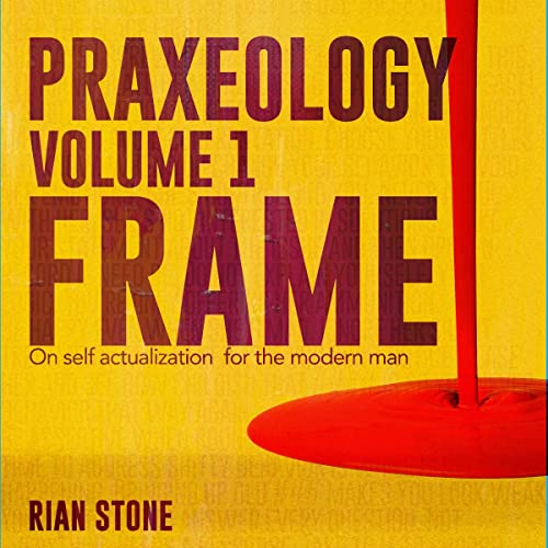 Frame: On Self Actualization for the Modern Man: Praxeology, Volume 1 [Audiobook]