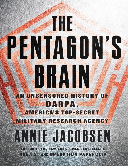 The Pentagon's Brain by Annie Jacobsen 7b818e4c3ce27ce4b1b4e52e052220b2