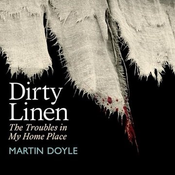 Dirty Linen: The Troubles in My Home Place [Audiobook]