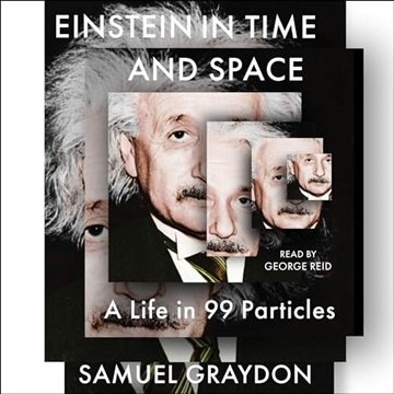 Einstein in Time and Space: A Life in 99 Particles [Audiobook]