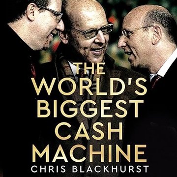 The World's Biggest Cash Machine: Manchester United, the Glazers, and the Struggle for Football's...