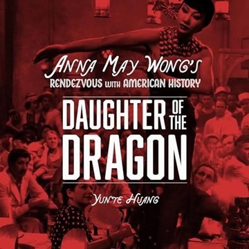 Daughter of the Dragon: Anna May Wong's Rendezvous with American History [Audiobook]