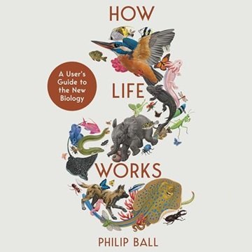 How Life Works: A User's Guide to the New Biology [Audiobook]