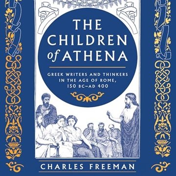 The Children of Athena: Greek Writers and Thinkers in the Age of Rome, 150 BC–AD 400 [Audiobook]