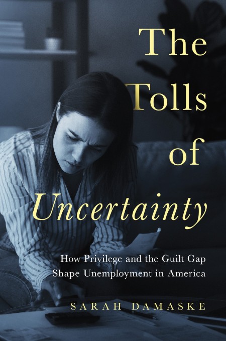 The Tolls of Uncertainty by Sarah Damaske