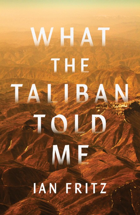 What the Taliban Told Me by Ian Fritz