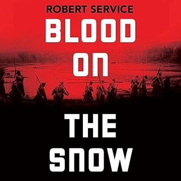 Blood on the Snow: The Russian Revolution 1914-1924 [Audiobook]