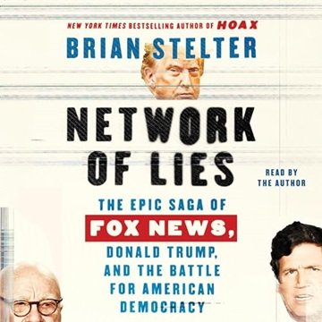 Network of Lies: The Epic Saga of Fox News, Donald Trump, and the Battle for American Democracy [...