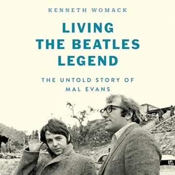 Living the Beatles' Legend: The Untold Story of Mal Evans [Audiobook]